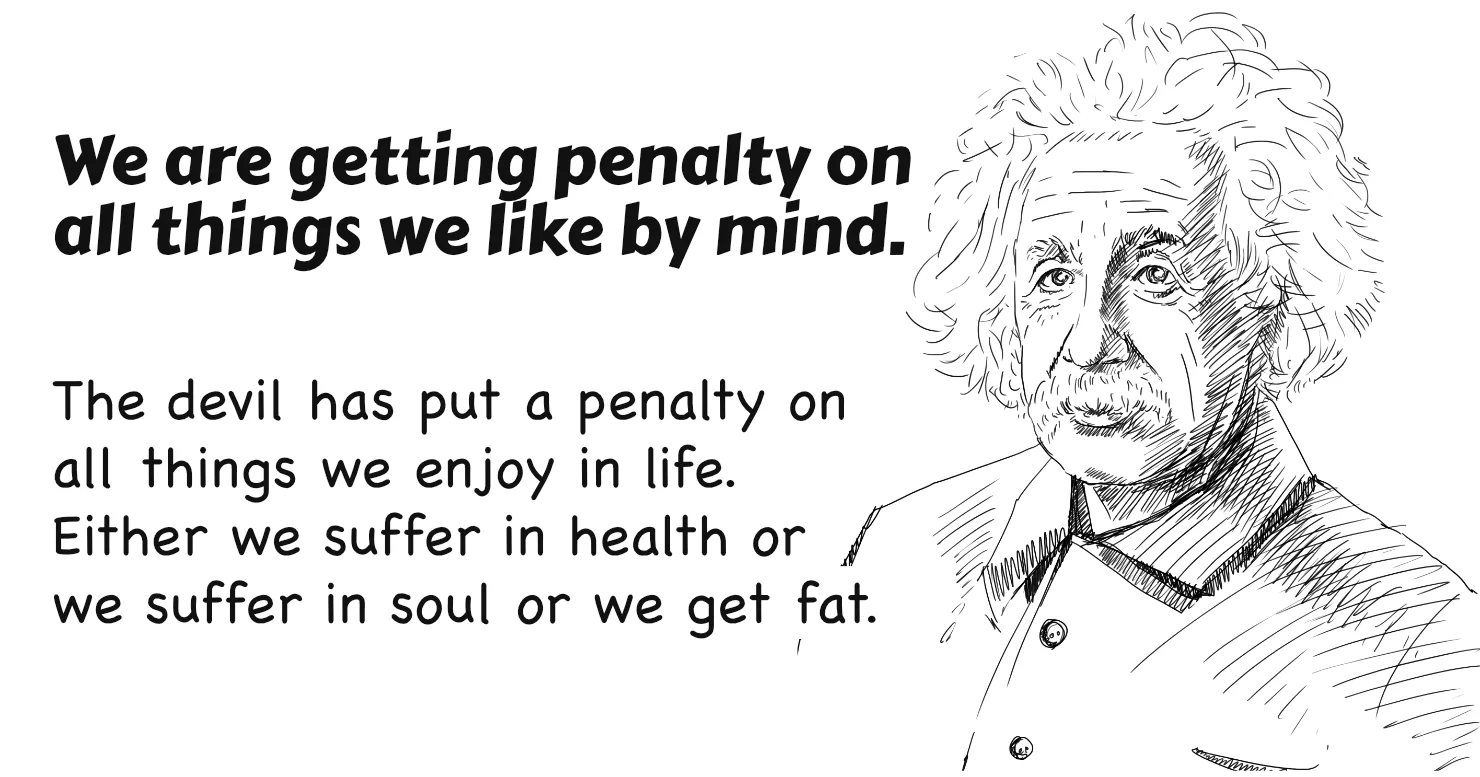 Einstein - We are getting penalty on all things we like by mind